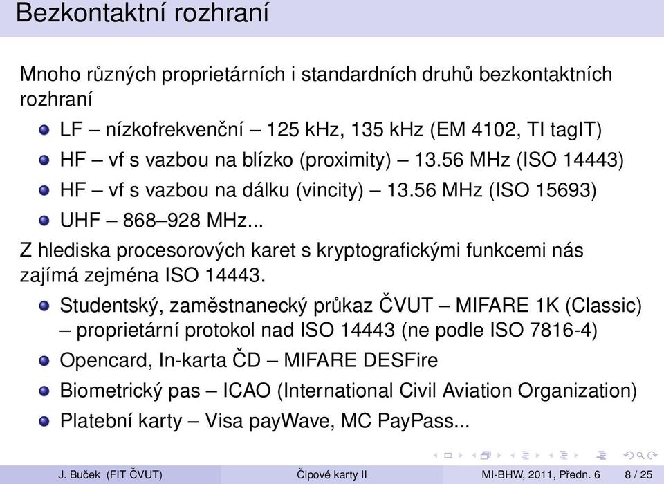 .. Z hlediska procesorových karet s kryptografickými funkcemi nás zajímá zejména ISO 14443.