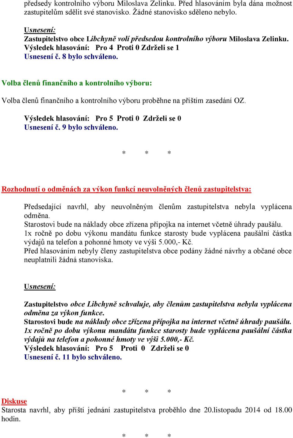 Volba členů finančního a kontrolního výboru: Volba členů finančního a kontrolního výboru proběhne na příštím zasedání OZ. Usnesení č. 9 bylo schváleno.