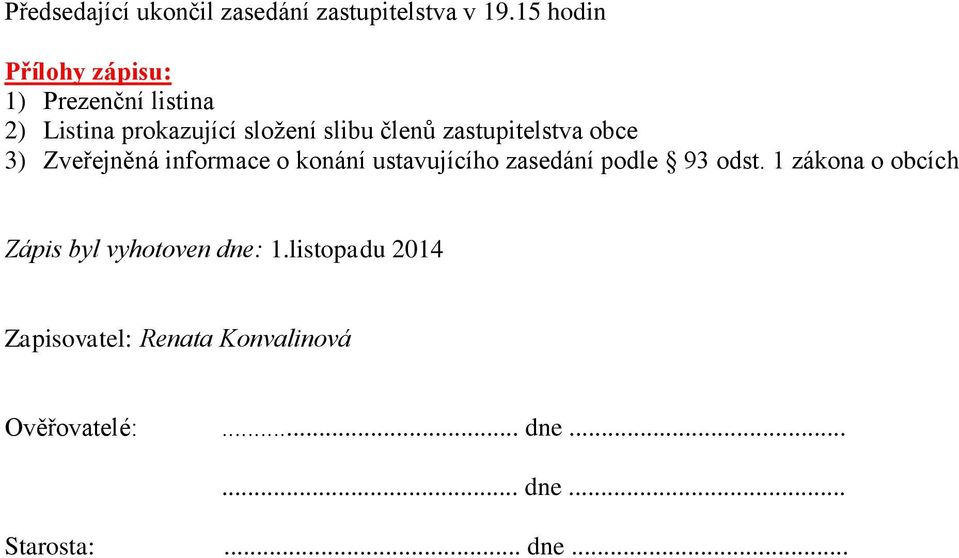 zastupitelstva obce 3) Zveřejněná informace o konání ustavujícího zasedání podle 93 odst.