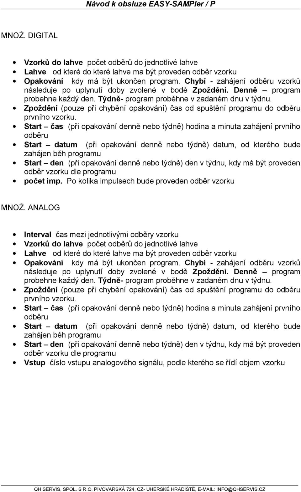 Zpoždění (pouze při chybění opakování) čas od spuštění programu do odběru prvního vzorku.