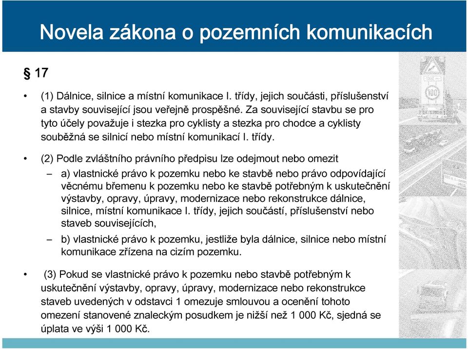 (2) Podle zvláštního právního předpisu lze odejmout nebo omezit a) vlastnické právo k pozemku nebo ke stavbě nebo právo odpovídající věcnému břemenu k pozemku nebo ke stavbě potřebným k uskutečnění