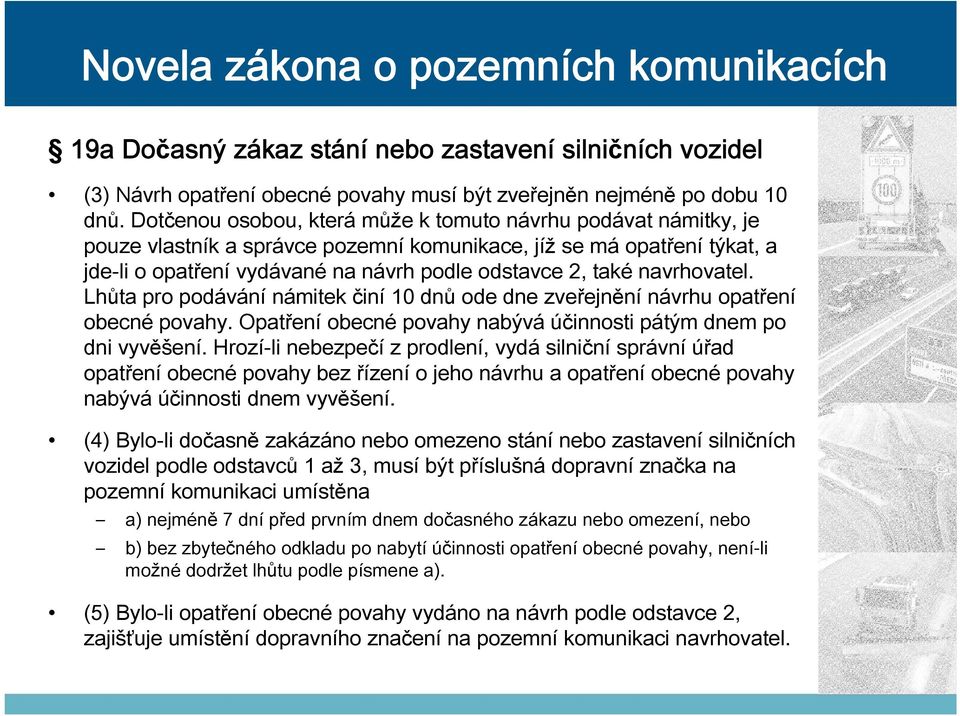 navrhovatel. Lhůta pro podávání námitek činí 10 dnů ode dne zveřejnění návrhu opatření obecné povahy. Opatření obecné povahy nabývá účinnosti pátým dnem po dni vyvěšení.