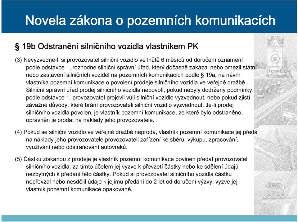 Silniční správní úřad prodej silničního vozidla nepovolí, pokud nebyly dodrženy podmínky podle odstavce 1, provozovatel projevil vůli silniční vozidlo vyzvednout, nebo pokud zjistí závažné důvody,