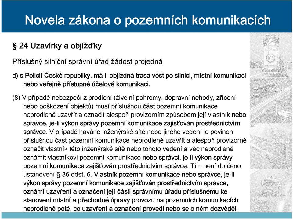 její vlastník nebo správce, je-li výkon správy pozemní komunikace zajišťován prostřednictvím správce.