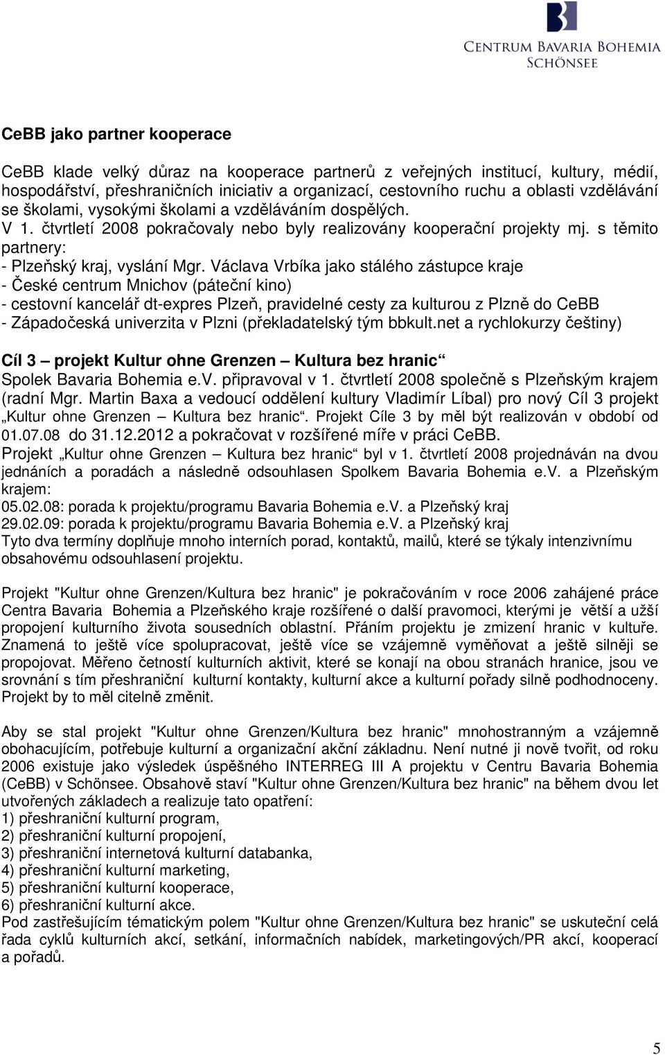 Václava Vrbíka jako stálého zástupce kraje - České centrum Mnichov (páteční kino) - cestovní kancelář dt-expres Plzeň, pravidelné cesty za kulturou z Plzně do CeBB - Západočeská univerzita v Plzni