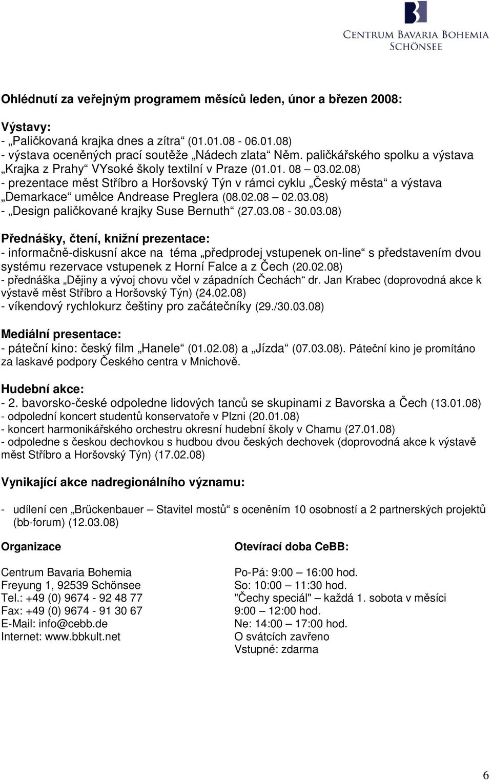 08) - prezentace měst Stříbro a Horšovský Týn v rámci cyklu Český města a výstava Demarkace umělce Andrease Preglera (08.02.08 02.03.