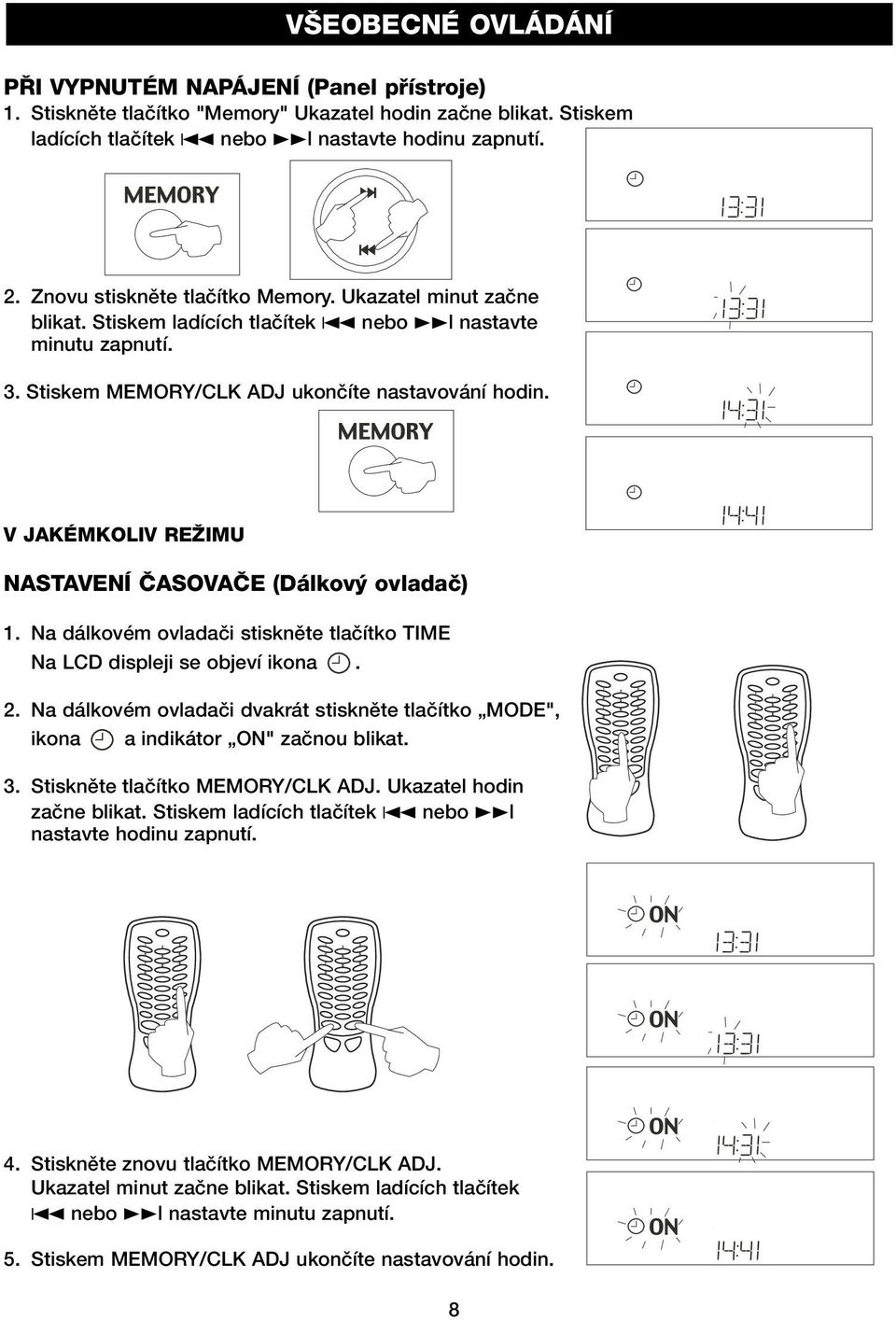 V JAKÉMKOLIV REÎIMU NASTAVENÍ âasovaâe (Dálkov ovladaã) 1. Na dálkovém ovladaãi stisknûte tlaãítko TIME Na LCD displeji se objeví ikona. 2.