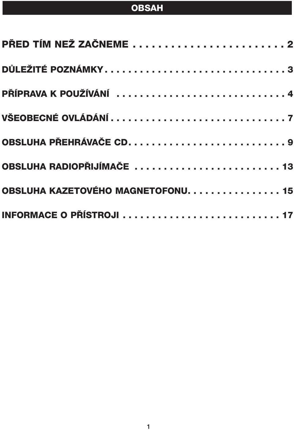 .......................... 9 OBSLUHA RADIOP IJÍMAâE......................... 13 OBSLUHA KAZETOVÉHO MAGNETOFONU.