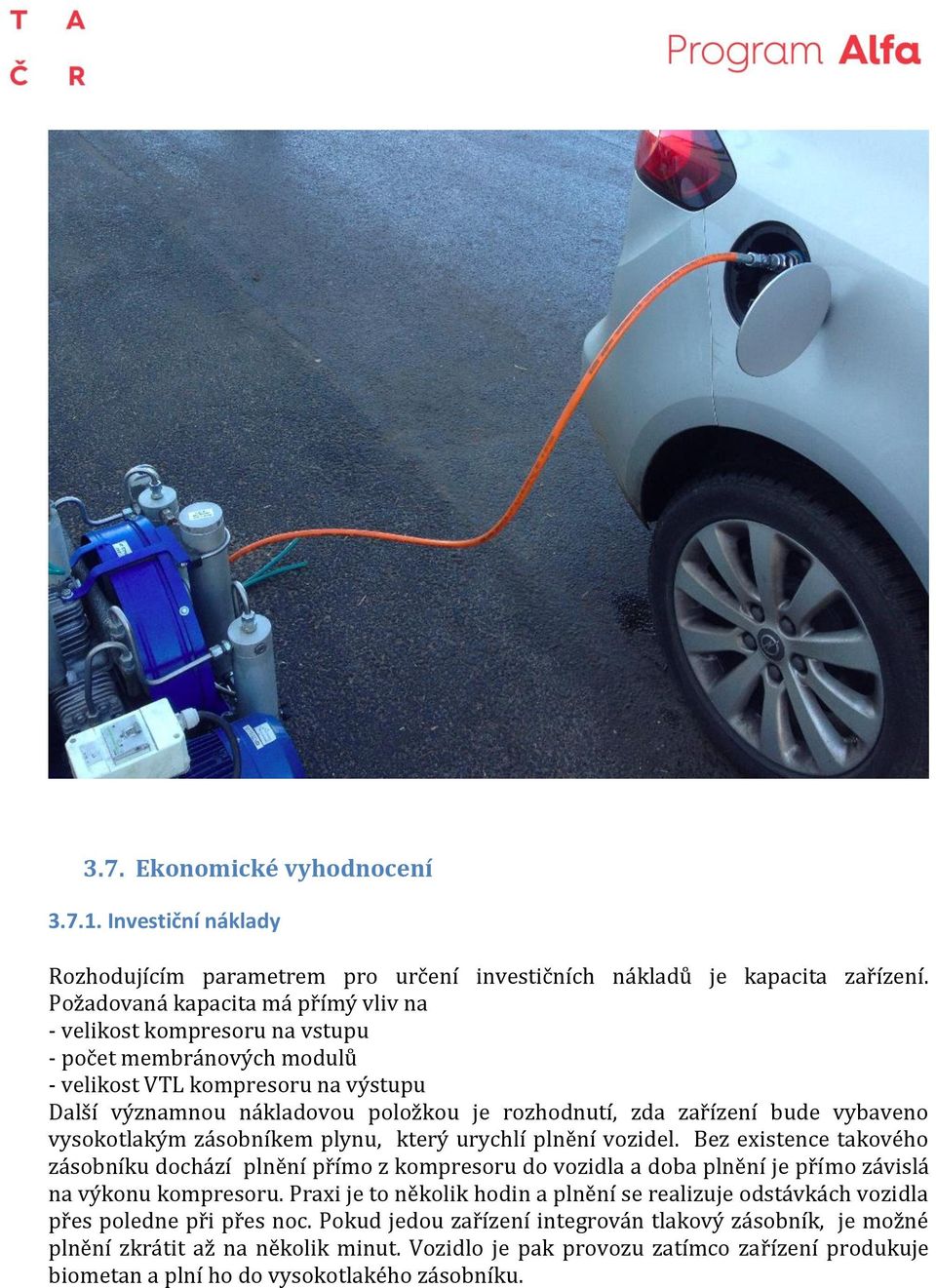 bude vybaveno vysokotlakým zásobníkem plynu který urychlí plnění vozidel.