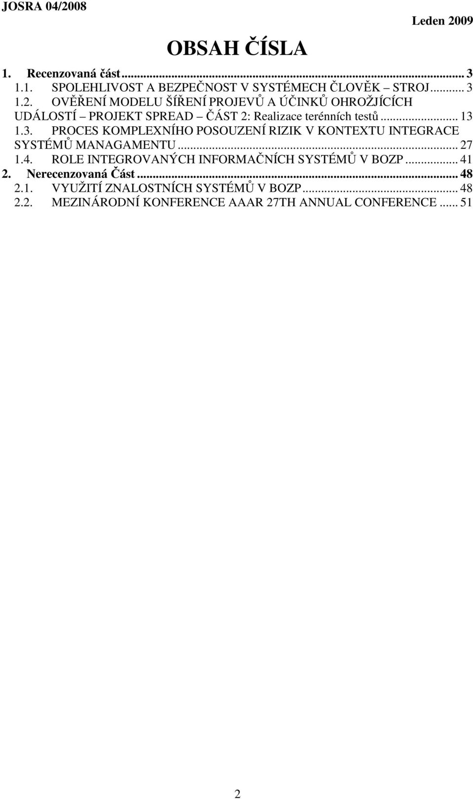 1.3. PROCES KOMPLEXNÍHO POSOUZENÍ RIZIK V KONTEXTU INTEGRACE SYSTÉMŮ MANAGAMENTU... 27 1.4.
