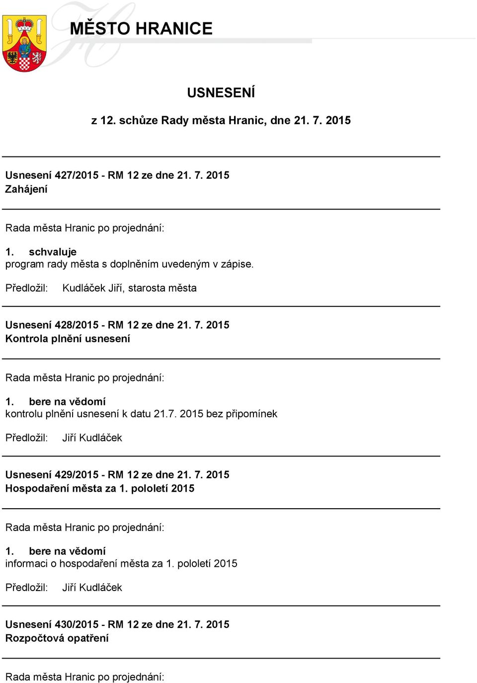 7. 2015 Hospodaření města za 1. pololetí 2015 1. bere na vědomí informaci o hospodaření města za 1.