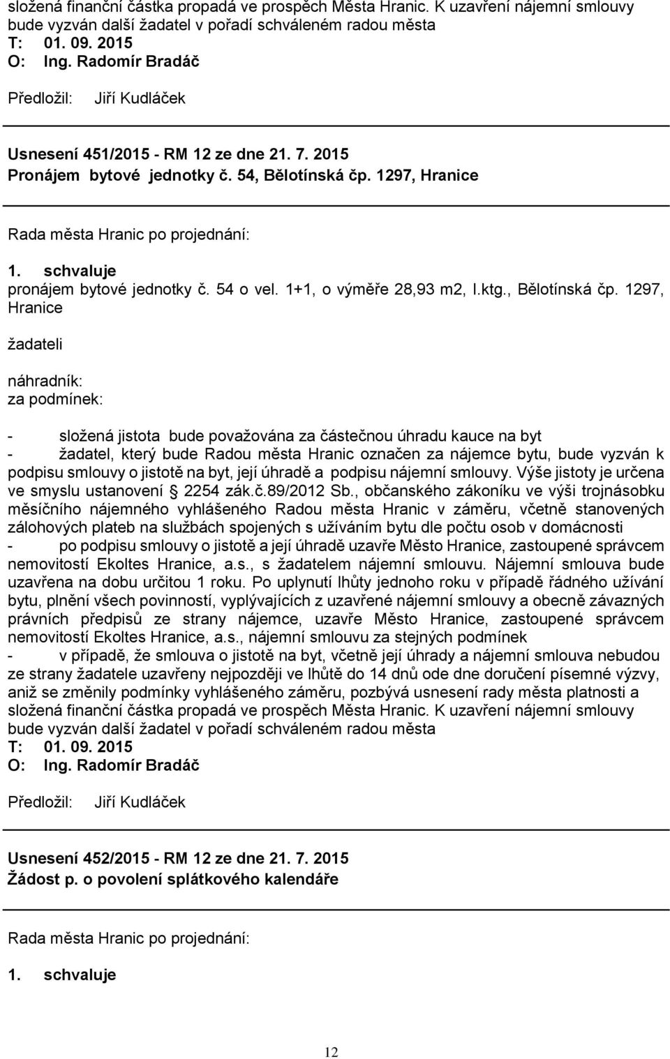 1297, Hranice pronájem bytové jednotky č. 54 o vel. 1+1, o výměře 28,93 m2, I.ktg., Bělotínská čp.