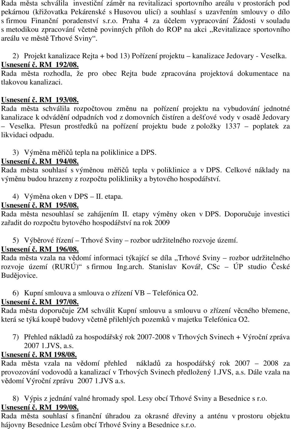 2) Projekt kanalizace Rejta + bod 13) Pořízení projektu kanalizace Jedovary - Veselka. Usnesení č. RM 192/08.