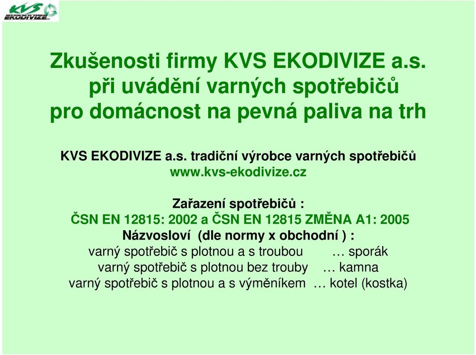 cz Zařazení spotřebičů : ČSN EN 12815: 2002 a ČSN EN 12815 ZMĚNA A1: 2005 Názvosloví (dle normy x obchodní