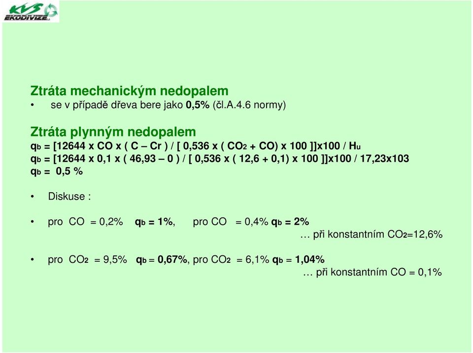 = [12644 x 0,1 x ( 46,93 0 ) / [ 0,536 x ( 12,6 + 0,1) x 100 ]]x100 / 17,23x103 qb = 0,5 % Diskuse : pro