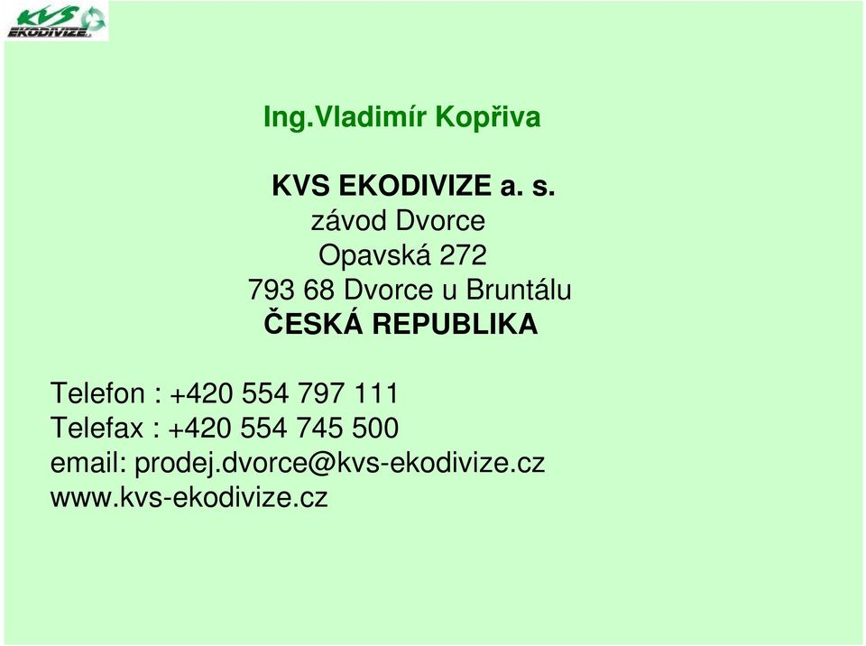 ČESKÁ REPUBLIKA Telefon : +420 554 797 111 Telefax :