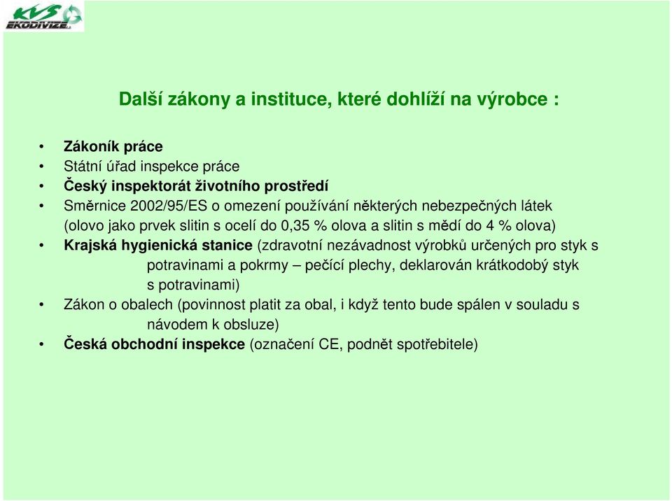 hygienická stanice (zdravotní nezávadnost výrobků určených pro styk s potravinami a pokrmy pečící plechy, deklarován krátkodobý styk s potravinami)