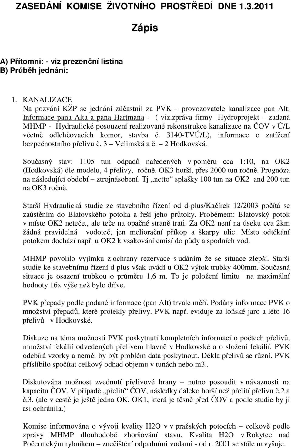 zpráva firmy Hydroprojekt zadaná MHMP - Hydraulické posouzení realizované rekonstrukce kanalizace na ČOV v Ú/L včetně odlehčovacích komor, stavba č.