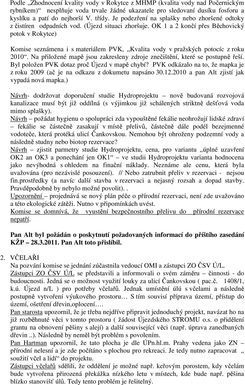 OK 1 a 2 končí přes Běchovický potok v Rokytce) Komise seznámena i s materiálem PVK, Kvalita vody v pražských potocíc z roku 2010.