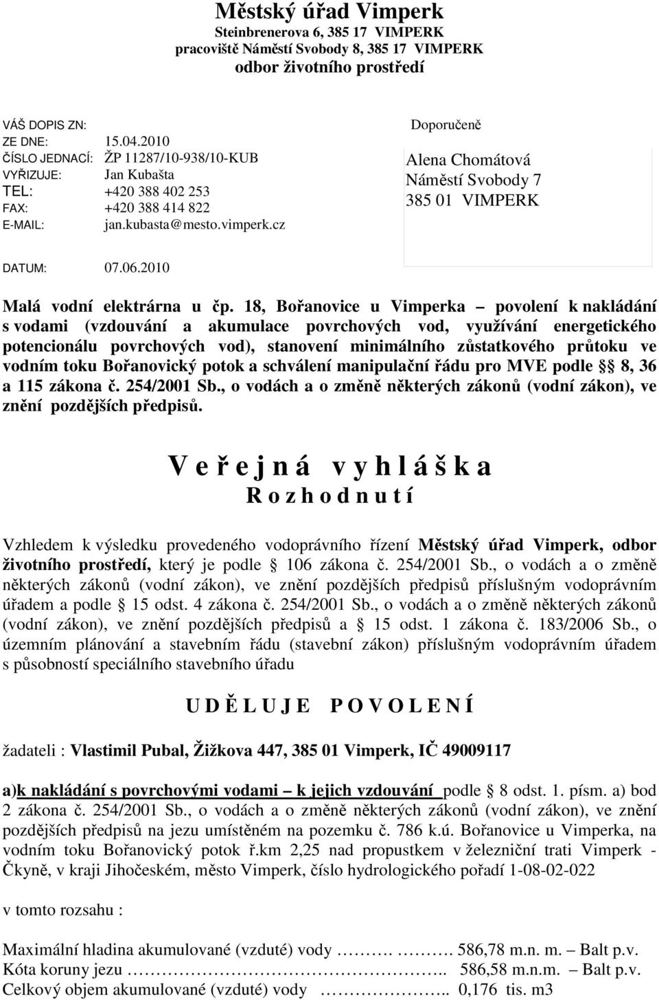 cz Doporučeně Alena Chomátová Náměstí Svobody 7 385 01 VIMPERK DATUM: 07.06.2010 Malá vodní elektrárna u čp.