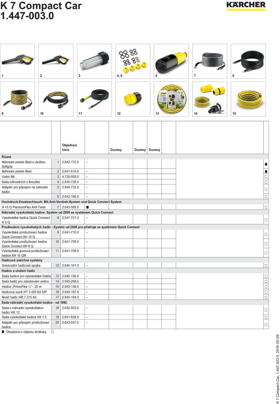 0 Hochdruck-Ersatzschlauch: Mit Anti-Verdreh-System und Quick Connect System H 10 Q PremiumFlex Anti-Twist 7 2.643-585.