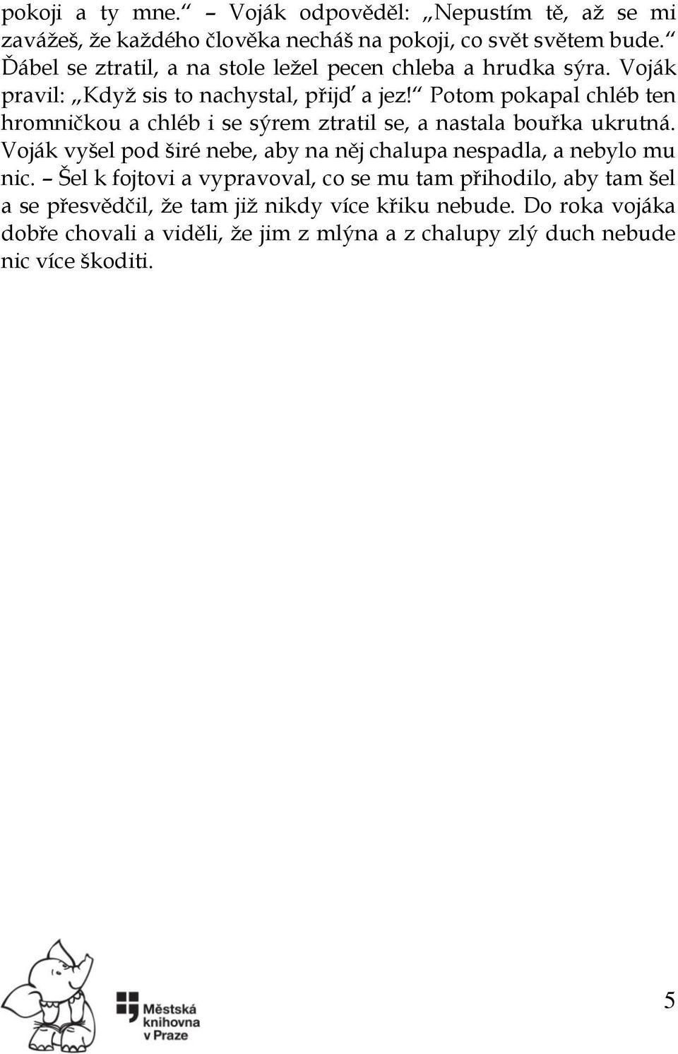 Potom pokapal chléb ten hromničkou a chléb i se sýrem ztratil se, a nastala bouřka ukrutná.