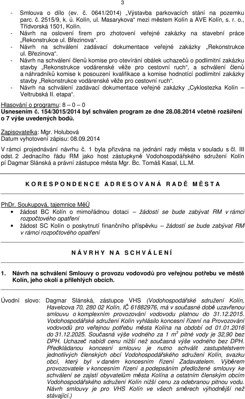 - Návrh na schválení zadávací dokumentace veřejné zakázky Rekonstrukce ul. Březinova.