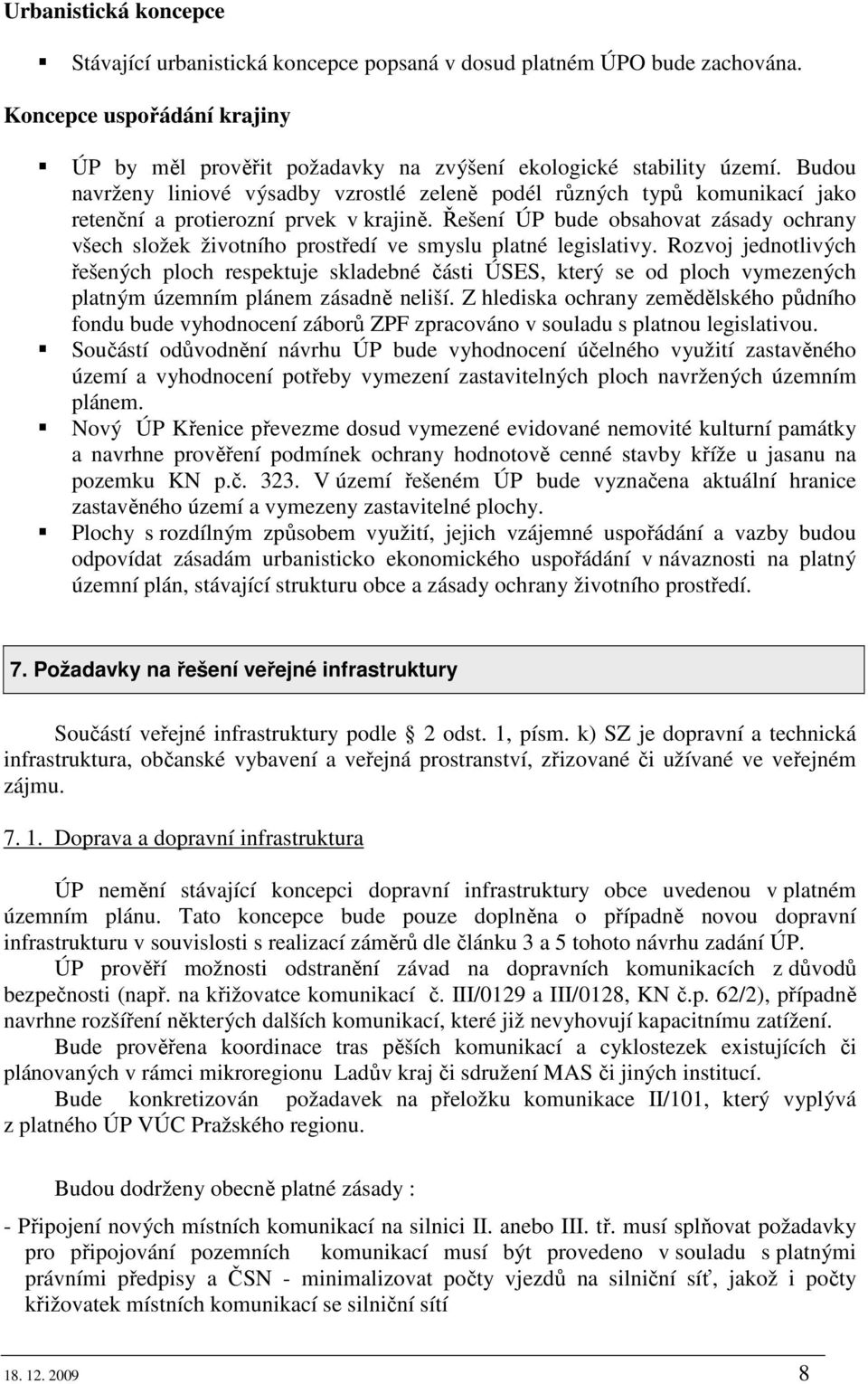 Řešení ÚP bude obsahovat zásady ochrany všech složek životního prostředí ve smyslu platné legislativy.