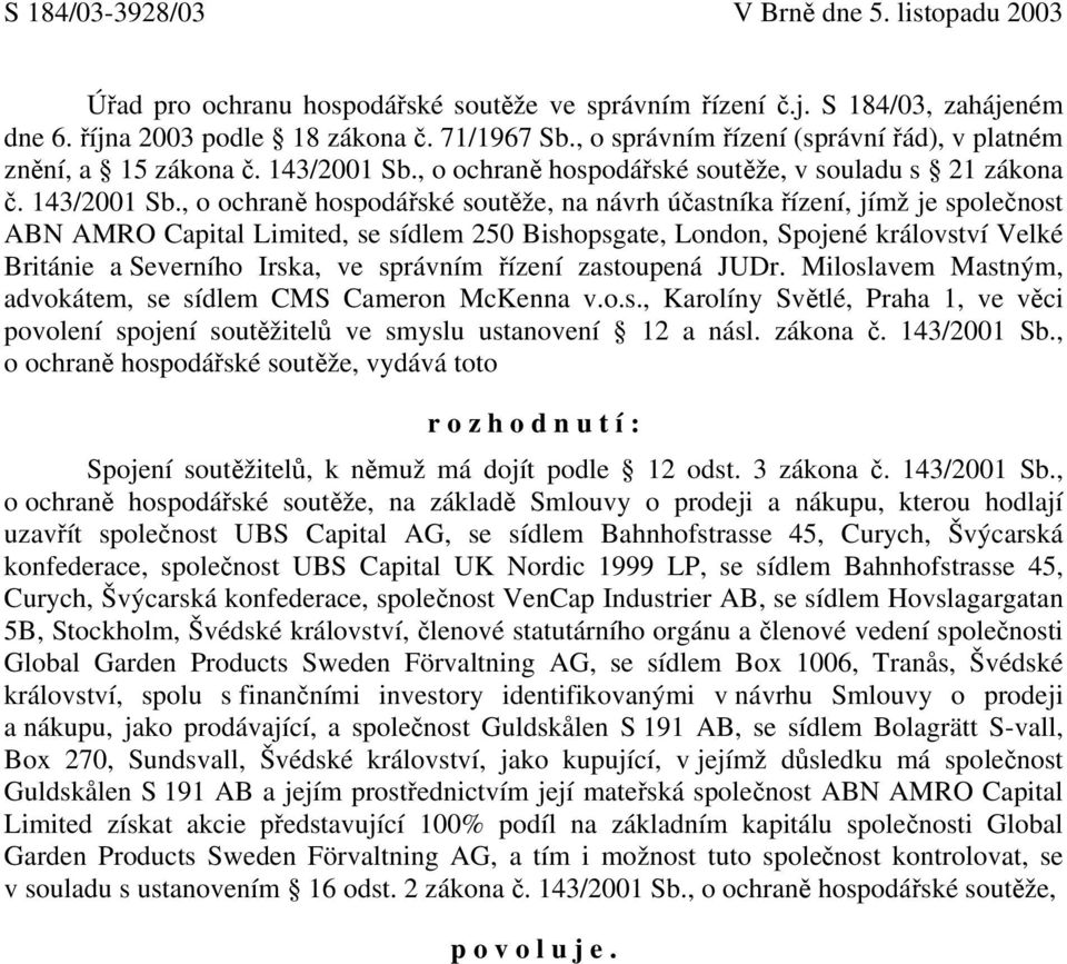 , o ochraně hospodářské soutěže, v souladu s 21 zákona č. 143/2001 Sb.