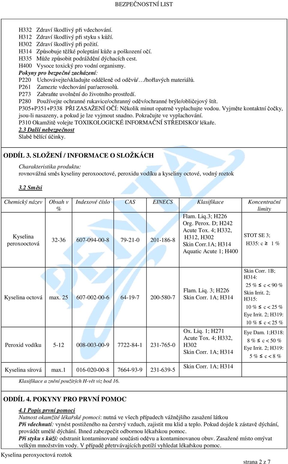 P261 Zamezte vdechování par/aerosolů. P273 Zabraňte uvolnění do životního prostředí. P280 Používejte ochranné rukavice/ochranný oděv/ochranné brýle/obličejový štít.