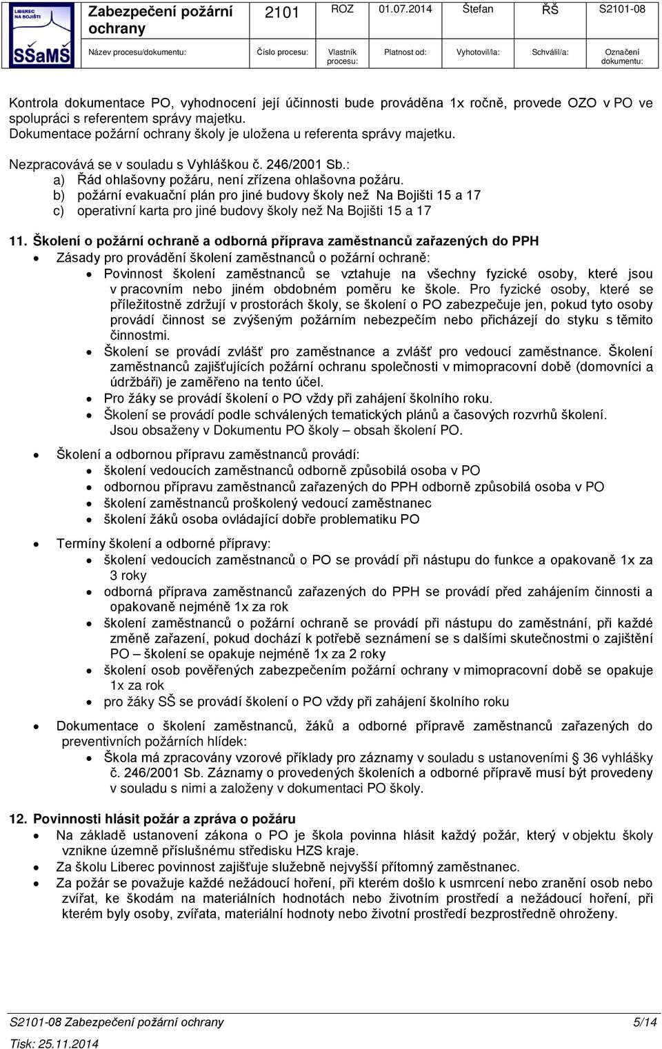 b) požární evakuační plán pro jiné budovy školy než Na Bojišti 15 a 17 c) operativní karta pro jiné budovy školy než Na Bojišti 15 a 17 11.