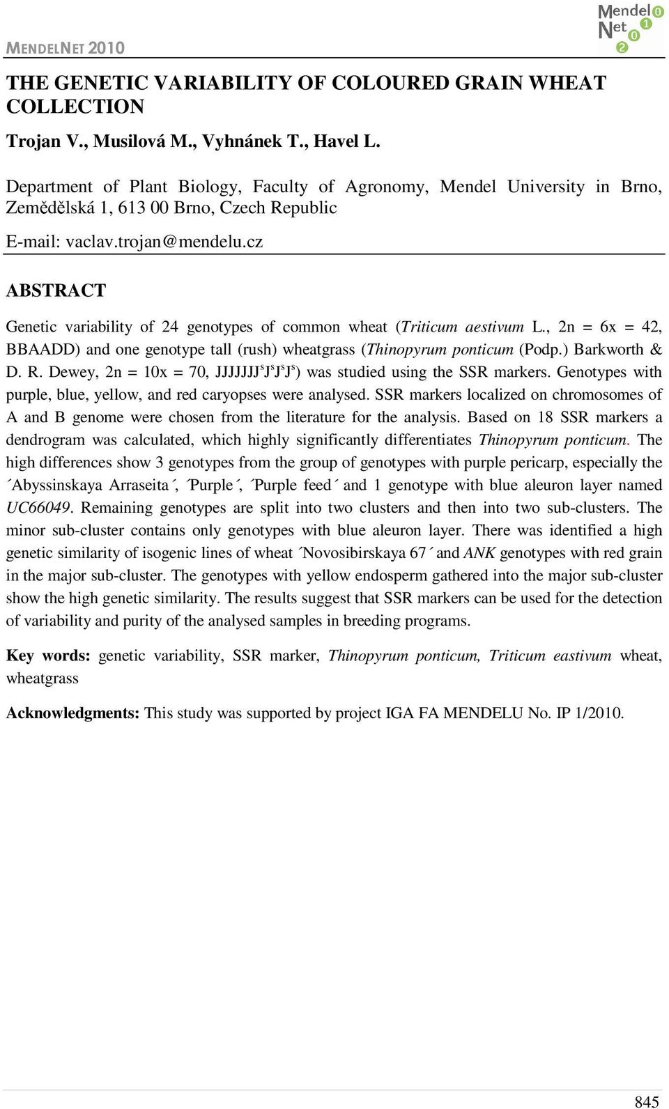 cz ABSTRACT Genetic variability of 24 genotypes of common wheat (Triticum aestivum L., 2n = 6x = 42, BBAADD) and one genotype tall (rush) wheatgrass (Thinopyrum ponticum (Podp.) Barkworth & D. R.