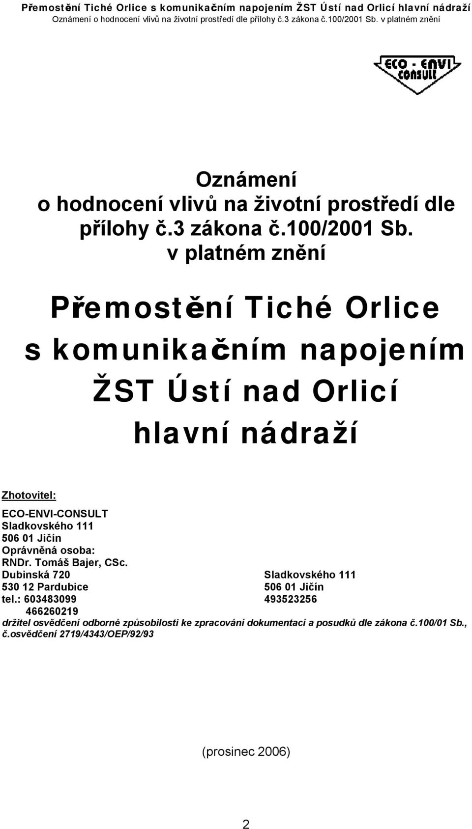 Sladkovského 111 506 01 Jičín Oprávněná osoba: RNDr. Tomáš Bajer, CSc.