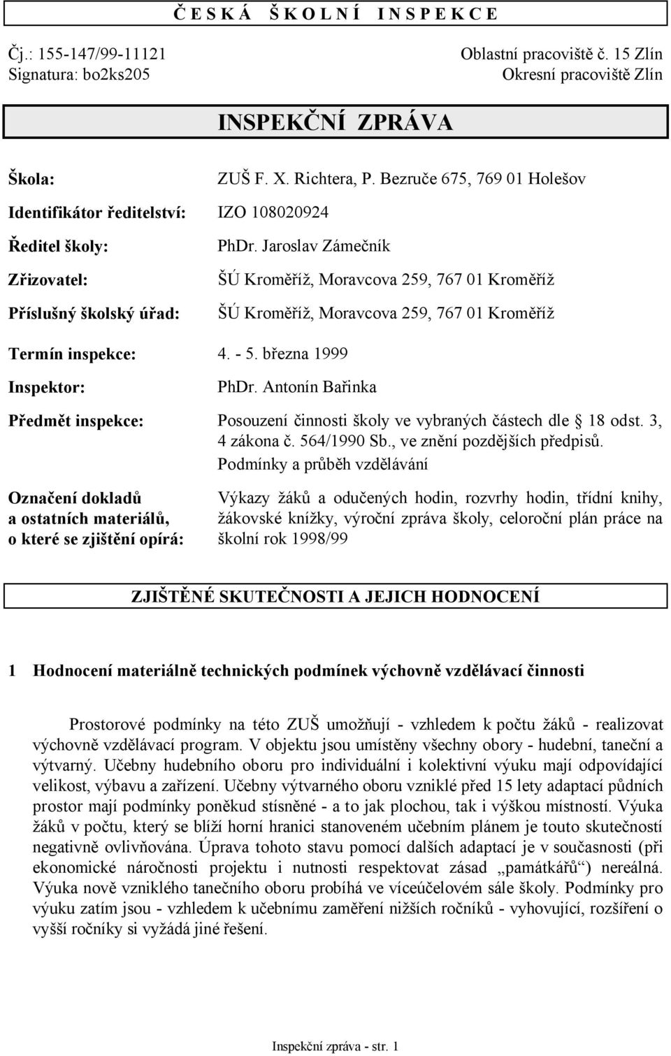Jaroslav Zámečník ŠÚ Kroměříž, Moravcova 259, 767 01 Kroměříž ŠÚ Kroměříž, Moravcova 259, 767 01 Kroměříž Termín inspekce: 4. - 5. března 1999 Inspektor: PhDr.