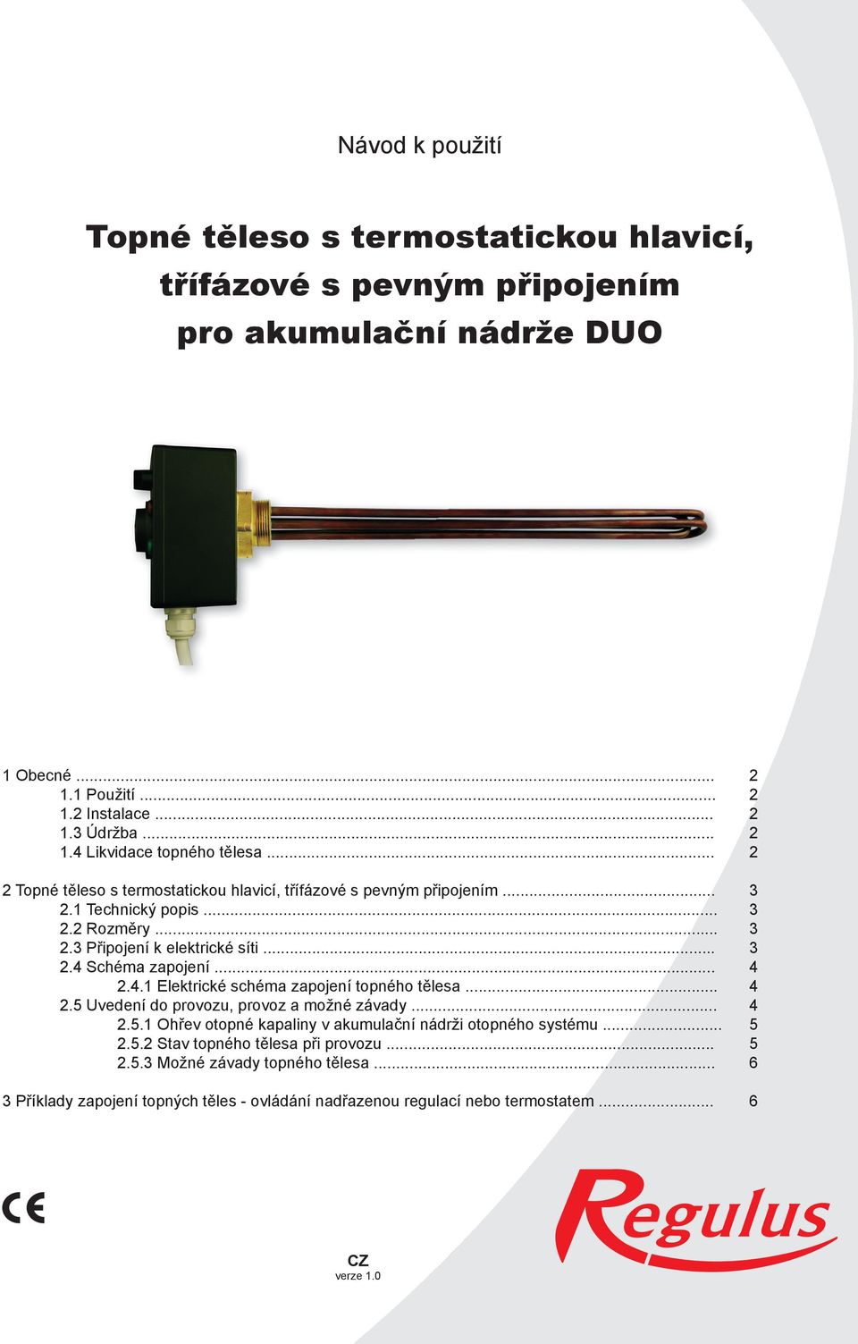 4.1 Elektrické schéma zapojení topného tělesa... 4 2.5 Uvedení do provozu, provoz a možné závady... 4 2.5.1 Ohřev otopné kapaliny v akumulační nádrži otopného systému... 5 2.5.2 Stav topného tělesa při provozu.