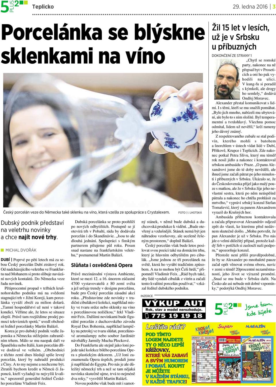 Od nadcházejícíhoveletrhu ve Frankfurtu nad Mohanem si proto slibuje navázání nových kontaktů. DoNěmecka veze řadu novinek.