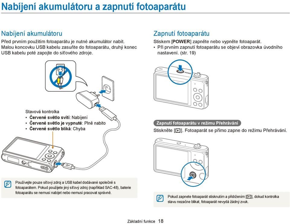 Při prvním zapnutí fotoaparátu se objeví obrazovka úvodního nastavení. (str.