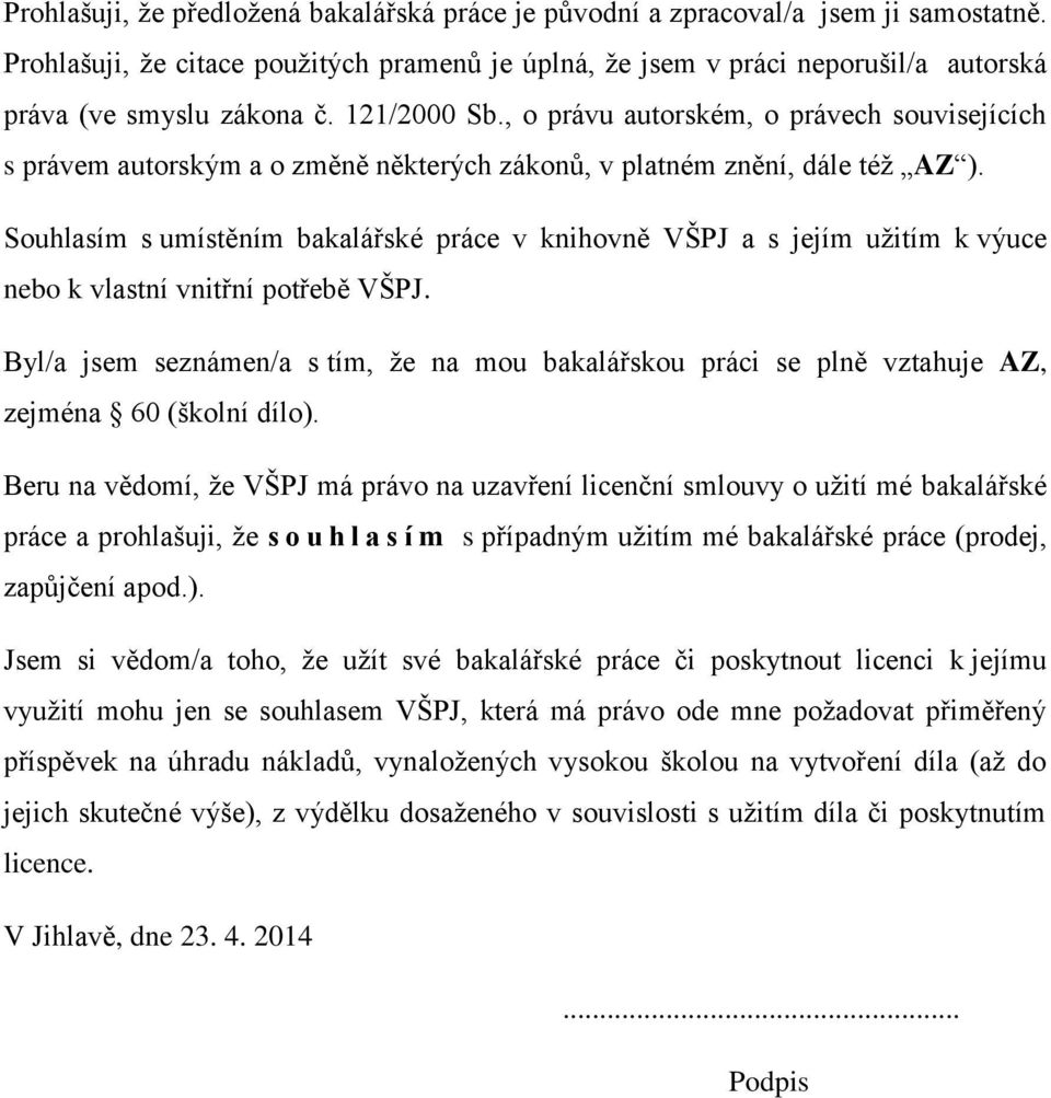 , o právu autorském, o právech souvisejících s právem autorským a o změně některých zákonů, v platném znění, dále též AZ ).