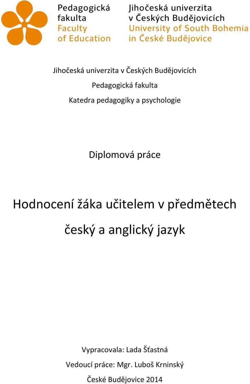 učitelem v předmětech český a anglický jazyk Vypracovala: Lada