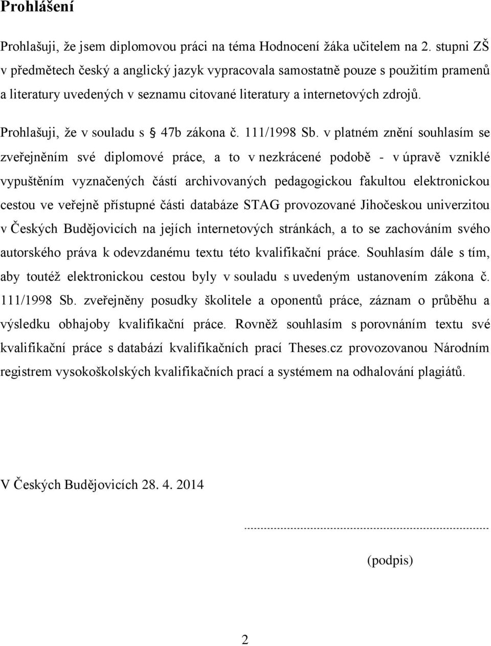 Prohlašuji, ţe v souladu s 47b zákona č. 111/1998 Sb.