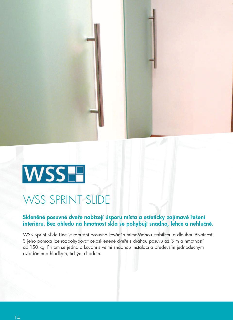 WSS Sprint Slide Line je robustní posuvné kování s mimořádnou stabilitou a dlouhou životností.