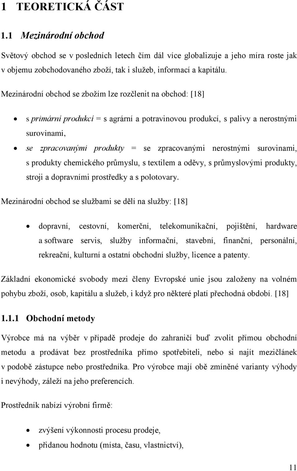 nerostnými surovinami, s produkty chemického průmyslu, s textilem a oděvy, s průmyslovými produkty, stroji a dopravními prostředky a s polotovary.