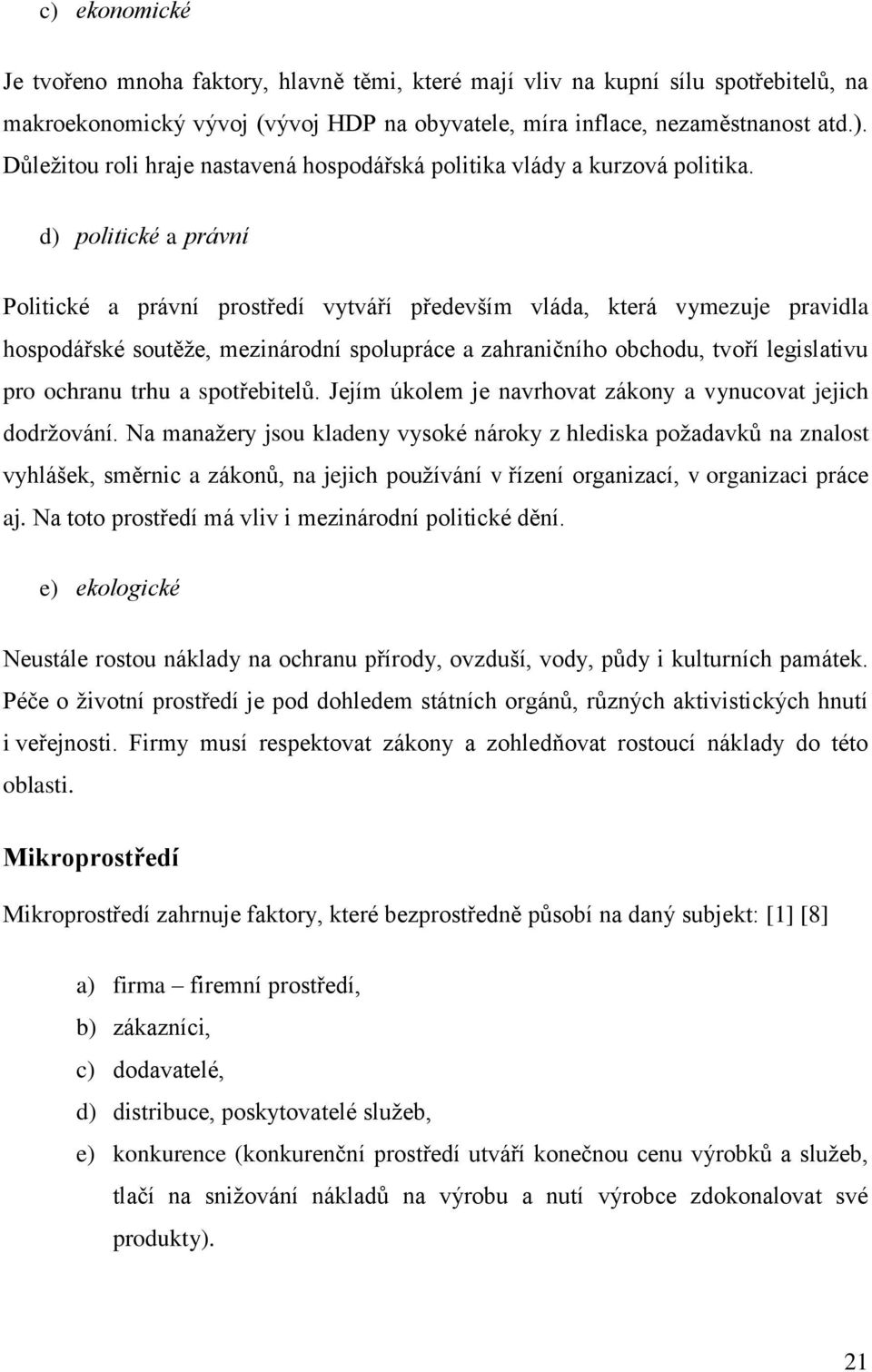trhu a spotřebitelů. Jejím úkolem je navrhovat zákony a vynucovat jejich dodržování.