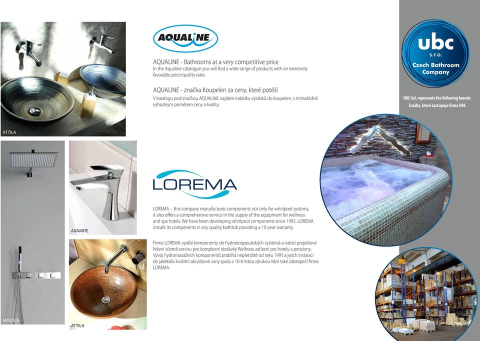 represents the following brands: Značky, které zastupuje firma UBC ATTILA AXAMITE LOREMA this company manufactures components not only for whirlpool systems, it also offers a comprehensive service in
