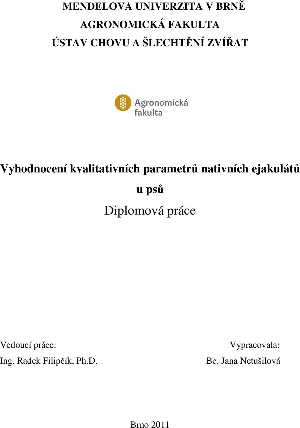 nativních ejakulátů u psů Diplomová práce Vedoucí práce: Ing.