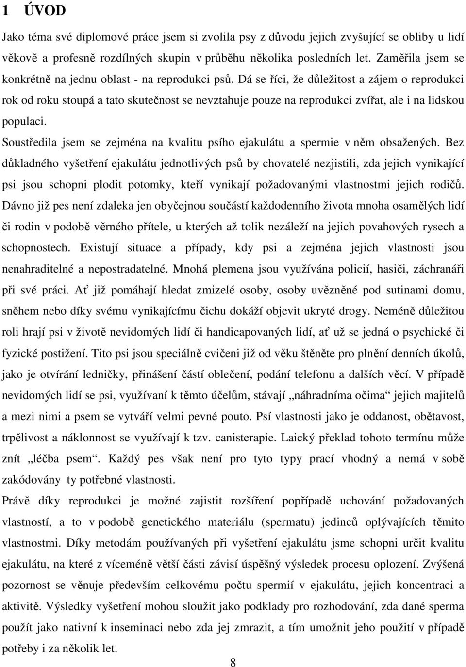 Dá se říci, že důležitost a zájem o reprodukci rok od roku stoupá a tato skutečnost se nevztahuje pouze na reprodukci zvířat, ale i na lidskou populaci.