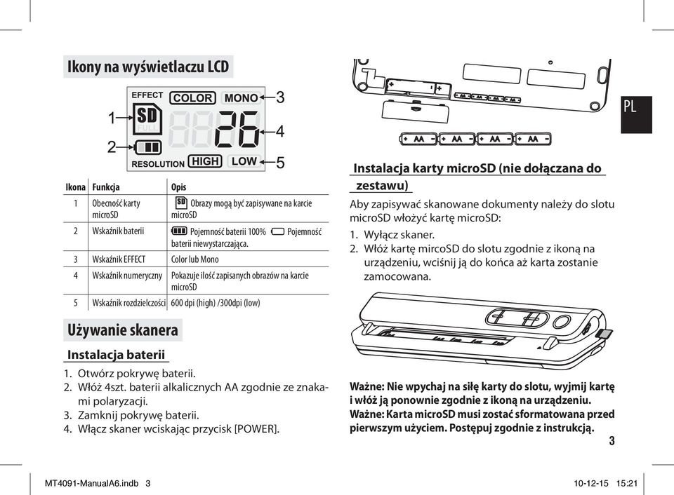 Otwórz pokrywę baterii. 2. Włóż 4szt. baterii alkalicznych AA zgodnie ze znakami polaryzacji. 3. Zamknij pokrywę baterii. 4. Włącz skaner wciskając przycisk [POWER].