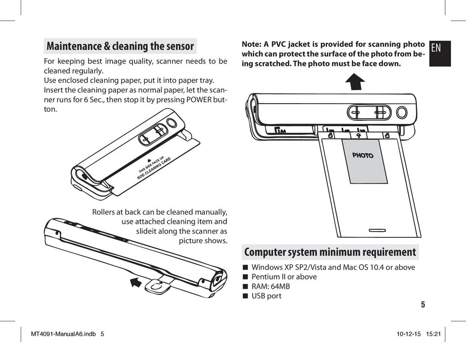 Note: A PVC jacket is provided for scanning photo which can protect the surface of the photo from being scratched. The photo must be face down.