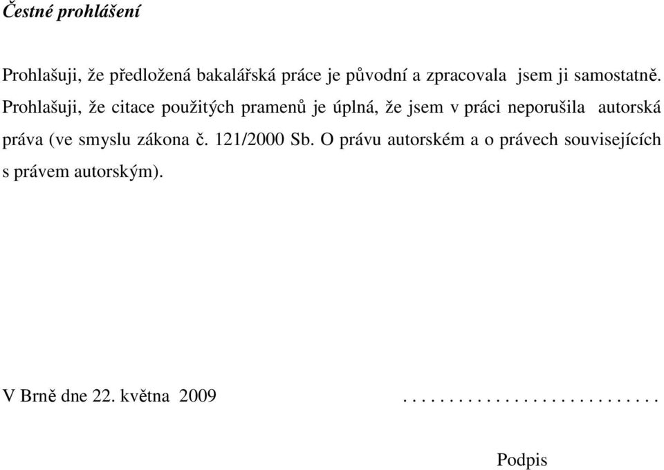 Prohlašuji, že citace použitých pramenů je úplná, že jsem v práci neporušila autorská