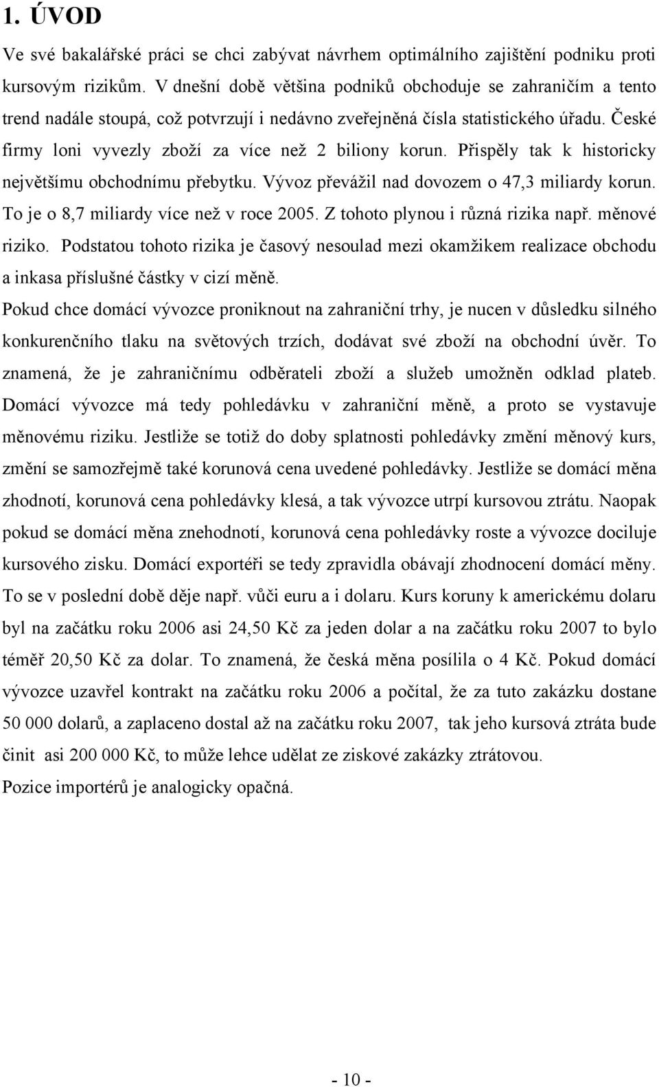 České firmy loni vyvezly zboží za více než 2 biliony korun. Přispěly tak k historicky největšímu obchodnímu přebytku. Vývoz převážil nad dovozem o 47,3 miliardy korun.